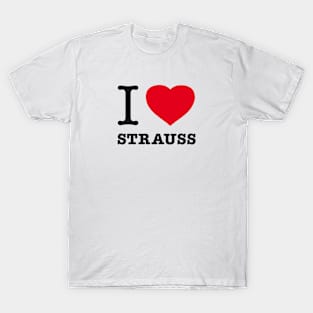 I LOVE STRAUSS T-Shirt